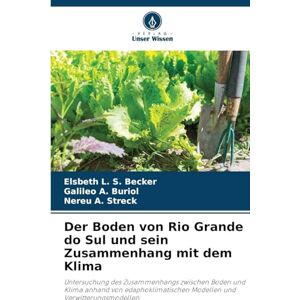 Becker Der Boden von Rio Grande do Sul und sein Zusammenhang mit dem Klima: Untersuchung des Zusammenhangs zwischen Boden und Klima anhand von edaphoklimatischen Modellen und Verwitterungsmodellen Becker Der Boden von Rio Grande do Sul und sein Zusammenhang mit dem Klima: Untersuchung des Zusammenhangs zwischen Boden und Klima anhand von edaphoklimatischen Modellen und Verwitterungsmodellen