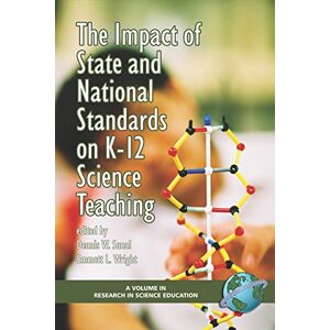 Information Age Publishing The Impact of State and National Standards on K-12 Science Teaching (Research in Science Education) Information Age Publishing The Impact of State and National Standards on K-12 Science Teaching (Research in Science Education)