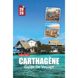 Mauer, Angelika CARTHAGÈNE GUIDE DE VOYAGE 2026: Explorez les rues fortifiées, les joyaux cachés et les escapades insulaires avec des informations de voyage d'initiés sur la côte caraïbe de la Colombie Mauer, Angelika CARTHAGÈNE GUIDE DE VOYAGE 2026: Explorez les rues fortifiées, les joyaux cachés et les escapades insulaires avec des informations de voyage d'initiés sur la côte caraïbe de la Colombie