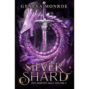 Monroe, Geneva Silver Shard: Sun Serpent Saga Vol. 3 Monroe, Geneva Silver Shard: Sun Serpent Saga Vol. 3