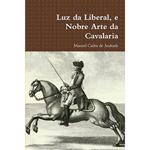 Andrade, Manoel Carlos de Luz da Liberal, e Nobre Arte da Cavalaria Andrade, Manoel Carlos de Luz da Liberal, e Nobre Arte da Cavalaria