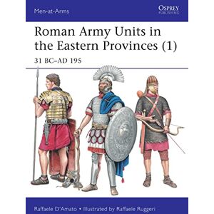 D’Amato, Raffaele Roman Army Units in the Eastern Provinces (1): 31 BC–AD 195: 511 (Men-at-Arms) D’Amato, Raffaele Roman Army Units in the Eastern Provinces (1): 31 BC–AD 195: 511 (Men-at-Arms)