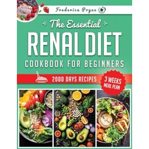 Pogue, Frederica The Essential Renal Diet Cookbook for Beginners: Elevate Your Mealtime with Nutritious, Delectable Dishes That Cater to Your Kidney Health and Bring Global Flavors Right to Your Kitchen Pogue, Frederica The Essential Renal Diet Cookbook for Beginners: Elevate Your Mealtime with Nutritious, Delectable Dishes That Cater to Your Kidney Health and Bring Global Flavors Right to Your Kitchen