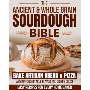 Hartman, Daniel The Ancient & Whole Grain Sourdough Bible: Bake Artisan Bread & Pizza with Unforgettable Flavor and Crispy Crust – Easy Recipes for Every Home Baker Hartman, Daniel The Ancient & Whole Grain Sourdough Bible: Bake Artisan Bread & Pizza with Unforgettable Flavor and Crispy Crust – Easy Recipes for Every Home Baker