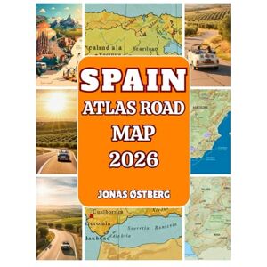 ØSTBERG, JONAS Spain Atlas Road Map 2026: Detailed Road Atlas with City Insets, Scenic Driving Routes, Day-Trip Itineraries & Insider Tips for Madrid, Barcelona, Seville & the Spanish Islands ØSTBERG, JONAS Spain Atlas Road Map 2026: Detailed Road Atlas with City Insets, Scenic Driving Routes, Day-Trip Itineraries & Insider Tips for Madrid, Barcelona, Seville & the Spanish Islands