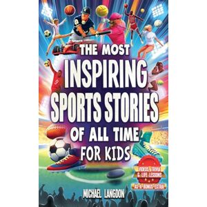 Langdon, Michael The Most Inspiring Sports Stories Of All Time For Kids! Langdon, Michael The Most Inspiring Sports Stories Of All Time For Kids!
