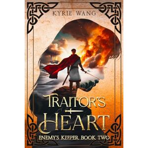 Wang, Kyrie Traitor's Heart (Enemy's Keeper Book 2): Medieval fantasy with wholesome romance Wang, Kyrie Traitor's Heart (Enemy's Keeper Book 2): Medieval fantasy with wholesome romance
