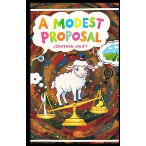 SWIFT, JONATHAN A Modest Proposal: For Preventing The Children of Poor People In Ireland, From Being a Burden on Their Parents or Country, And For Making Them Beneficial To The Publick SWIFT, JONATHAN A Modest Proposal: For Preventing The Children of Poor People In Ireland, From Being a Burden on Their Parents or Country, And For Making Them Beneficial To The Publick