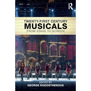 Twenty-First Century Musicals: From Stage to Screen Twenty-First Century Musicals: From Stage to Screen