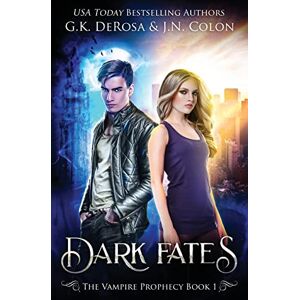 DeRosa, G.K. Dark Fates: The Vampire Prophecy Book 1: Volume 1 DeRosa, G.K. Dark Fates: The Vampire Prophecy Book 1: Volume 1