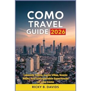 DAVIDS, RICKY B. Como Travel Guide 2026: Lakeside Towns, Iconic Villas, Scenic Walks, and Unforgettable Experiences on Lake Como DAVIDS, RICKY B. Como Travel Guide 2026: Lakeside Towns, Iconic Villas, Scenic Walks, and Unforgettable Experiences on Lake Como