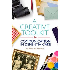Marshall A Creative Toolkit for Communication in Dementia Care Marshall A Creative Toolkit for Communication in Dementia Care