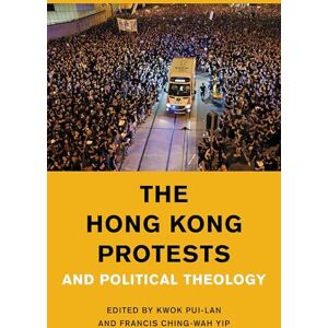 Rowman & Littlefield Publishers The Hong Kong Protests and Political Theology (Religion in the Modern World) Rowman & Littlefield Publishers The Hong Kong Protests and Political Theology (Religion in the Modern World)