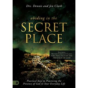 Clark, Dr. Dennis Abiding in the Secret Place: Practical Keys to Practicing the Presence of God in Your Everyday Life Clark, Dr. Dennis Abiding in the Secret Place: Practical Keys to Practicing the Presence of God in Your Everyday Life