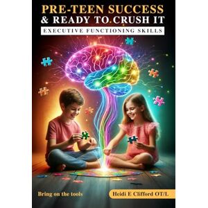 Clifford, Heidi E Pre-Teens Success & Ready To Crush It: Executive Functioning Skills. Bring on The Tools Clifford, Heidi E Pre-Teens Success & Ready To Crush It: Executive Functioning Skills. Bring on The Tools