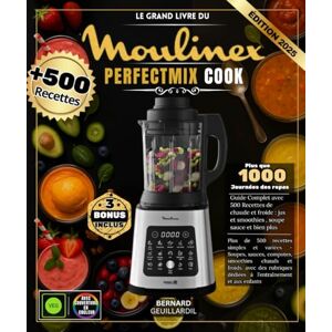GEUILLARDIL, BERNARD Le Grand Livre du Moulinex Perfectmix Cook: Plus de 500 recettes simples et variées – Soupes, sauces, compotes, smoothies chauds et froids, avec des rubriques dédiées à l’entraînement et aux enfants GEUILLARDIL, BERNARD Le Grand Livre du Moulinex Perfectmix Cook: Plus de 500 recettes simples et variées – Soupes, sauces, compotes, smoothies chauds et froids, avec des rubriques dédiées à l’entraînement et aux enfants