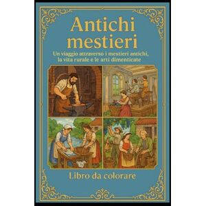 Todini, Barbara Antichi mestieri: Libro da colorare Todini, Barbara Antichi mestieri: Libro da colorare