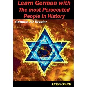 Smith, Brian Learn German with The most Persecuted People in History: 20 (German Graded Readers) Smith, Brian Learn German with The most Persecuted People in History: 20 (German Graded Readers)