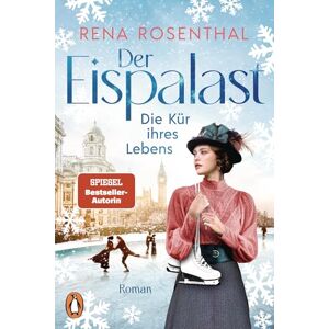 Rosenthal, Rena Der Eispalast Die Kür ihres Lebens: Roman. Die Bestsellersaga rund um den Eiskunstlauf geht weiter Rosenthal, Rena Der Eispalast Die Kür ihres Lebens: Roman. Die Bestsellersaga rund um den Eiskunstlauf geht weiter