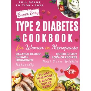 Brooks, Arabella H. Type 2 Diabetes Cookbook for Women in Menopause: Your Proven Solution to Reclaim Energy, Balance, and Control Daily With Low-GI Recipes That Heal From Within & a 21-Day Meal Plan Brooks, Arabella H. Type 2 Diabetes Cookbook for Women in Menopause: Your Proven Solution to Reclaim Energy, Balance, and Control Daily With Low-GI Recipes That Heal From Within & a 21-Day Meal Plan