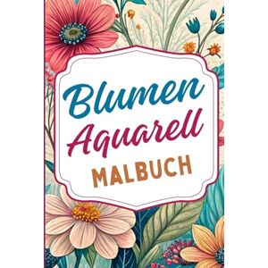 Editions, Amgrimat Blumen Aquarell Malbuch: Inspiriert von der zarten Schönheit der Aquarellmalerei und der floralen Natur. Perfekt für Kunstliebhaber, die Ruhe und ... Blütenblätter und Blätter. Für Erwachsene Editions, Amgrimat Blumen Aquarell Malbuch: Inspiriert von der zarten Schönheit der Aquarellmalerei und der floralen Natur. Perfekt für Kunstliebhaber, die Ruhe und ... Blütenblätter und Blätter. Für Erwachsene