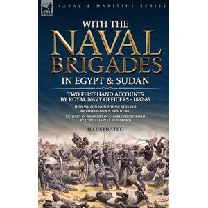 Beresford, Charles With the Naval Brigades in Egypt & Sudan: Two First-Hand Accounts by Royal Navy Officers, 1882-85 Beresford, Charles With the Naval Brigades in Egypt & Sudan: Two First-Hand Accounts by Royal Navy Officers, 1882-85