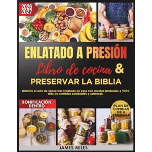 MILES, JAMES Libro de cocina de conservas y Biblia de conservación 2026-2027: Domine el arte de conservar enlatado en casa con recetas probadas y 1000 días de comidas saludables y sabrosas. MILES, JAMES Libro de cocina de conservas y Biblia de conservación 2026-2027: Domine el arte de conservar enlatado en casa con recetas probadas y 1000 días de comidas saludables y sabrosas.