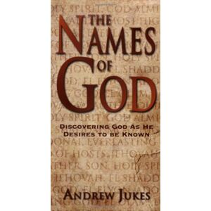 Jukes, Andrew The Names of God – Discovering God as He Desires to Be Known Jukes, Andrew The Names of God – Discovering God as He Desires to Be Known