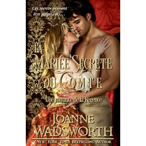 Wadsworth, Joanne La Mariée Secrète du Comte: Une romance de la Régence (Les Mariées de la Régence) Wadsworth, Joanne La Mariée Secrète du Comte: Une romance de la Régence (Les Mariées de la Régence)