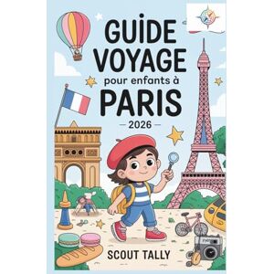 Mannesmann Tally Guide de voyage pour enfants à Paris 2026: Le guide complet pour les enfants de 6 à 12 ans et leurs adultes ! (La série du Petit Explorateur) Mannesmann Tally Guide de voyage pour enfants à Paris 2026: Le guide complet pour les enfants de 6 à 12 ans et leurs adultes ! (La série du Petit Explorateur)