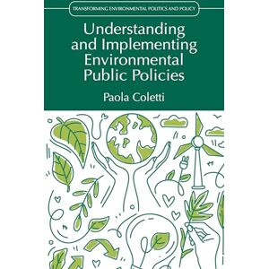 Coletti, Paola Understanding and Implementing Environmental Public Policies (Transforming Environmental Politics and Policy) Coletti, Paola Understanding and Implementing Environmental Public Policies (Transforming Environmental Politics and Policy)