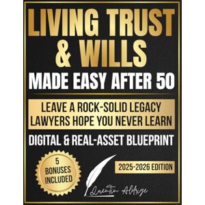 Aldridge, Quentin Living Trusts & Wills Made Easy After 50: In-Depth Estate Planning to Manage Digital & Real Assets, Avoid Probate, Cut Legal Costs, and Leave a Rock-Solid Legacy Lawyers Hope You Never Learn Aldridge, Quentin Living Trusts & Wills Made Easy After 50: In-Depth Estate Planning to Manage Digital & Real Assets, Avoid Probate, Cut Legal Costs, and Leave a Rock-Solid Legacy Lawyers Hope You Never Learn