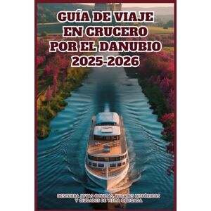 WILDER, JONAS GUÍA DE VIAJE EN CRUCERO POR EL DANUBIO 2025-2026: Descubra joyas ocultas, lugares históricos y ciudades de visita obligada WILDER, JONAS GUÍA DE VIAJE EN CRUCERO POR EL DANUBIO 2025-2026: Descubra joyas ocultas, lugares históricos y ciudades de visita obligada