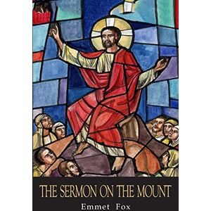 Fox, Emmet The Sermon on the Mount: The Key to Success in Life Fox, Emmet The Sermon on the Mount: The Key to Success in Life
