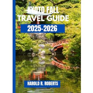 Roberts Kyoto Fall Travel Guide 2025-2026: Insider Tips for Crimson Canopies, Quiet Temples & Lanterned Evenings (Global Essence series) Roberts Kyoto Fall Travel Guide 2025-2026: Insider Tips for Crimson Canopies, Quiet Temples & Lanterned Evenings (Global Essence series)