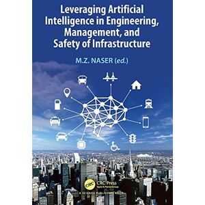 CRC Press Leveraging Artificial Intelligence in Engineering, Management, and Safety of Infrastructure CRC Press Leveraging Artificial Intelligence in Engineering, Management, and Safety of Infrastructure