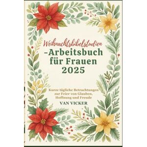 Vicker, Van Weihnachtsbibelstudien-Arbeitsbuch für Frauen 2025: Kurze tägliche Betrachtungen zur Feier von Glauben, Hoffnung und Freude Vicker, Van Weihnachtsbibelstudien-Arbeitsbuch für Frauen 2025: Kurze tägliche Betrachtungen zur Feier von Glauben, Hoffnung und Freude