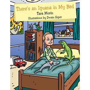 Morin, Tara There's an Iguana in My Bed Morin, Tara There's an Iguana in My Bed