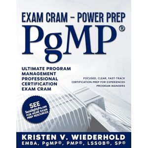 Wiederhold, Kristen V PgMP® Exam Cram Power Prep: Ultimate Program Management Professional Certification Exam Cram Wiederhold, Kristen V PgMP® Exam Cram Power Prep: Ultimate Program Management Professional Certification Exam Cram