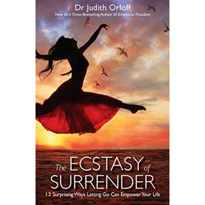 Orloff, Dr Judith Ecstasy of Surrender, The: 12 Surprising Ways Letting Go Can Empower Your Life Orloff, Dr Judith Ecstasy of Surrender, The: 12 Surprising Ways Letting Go Can Empower Your Life
