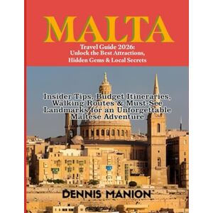 MANION, DENNIS MALTA TRAVEL GUIDE 2026: UNLOCK THE BEST ATTRACTIONS, HIDDEN GEMS & LOCAL SECRETS: Insider Tips, Budget Itineraries, Walking Routes & Must-See Landmarks for an Unforgettable Maltese Adventure MANION, DENNIS MALTA TRAVEL GUIDE 2026: UNLOCK THE BEST ATTRACTIONS, HIDDEN GEMS & LOCAL SECRETS: Insider Tips, Budget Itineraries, Walking Routes & Must-See Landmarks for an Unforgettable Maltese Adventure