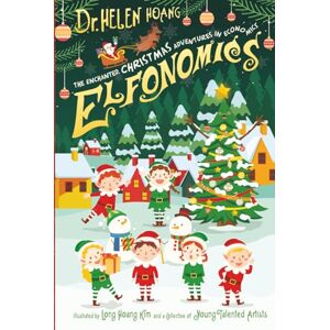 Hoang, Dr Helen Elfonomics The Enchanted Christmas Adventures in Economics: A festive, wonder filled journey into how the ideas sparkle like Christmas lights and learning feels like unwrapping a gift Hoang, Dr Helen Elfonomics The Enchanted Christmas Adventures in Economics: A festive, wonder filled journey into how the ideas sparkle like Christmas lights and learning feels like unwrapping a gift