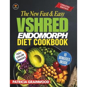 Grainwood, Patricia The New Fast & Easy VShred Endomorph Diet Cookbook: Simple, Quick, Flavorful Recipes and Tested Metabolic Tricks to Melt Tough Fat, Shed Pounds Fast ... New Fast & Easy Healthy Living Collection) Grainwood, Patricia The New Fast & Easy VShred Endomorph Diet Cookbook: Simple, Quick, Flavorful Recipes and Tested Metabolic Tricks to Melt Tough Fat, Shed Pounds Fast ... New Fast & Easy Healthy Living Collection)