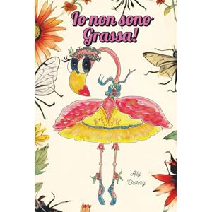 Charmy, Ally Io non sono Grassa!: Un libro sull'autostima e l'unicità per bambini con giochi, indovinelli, disegni da colorare e la possibilità di spedire un ... inseriremo nel prossimo capitolo di Flora! Charmy, Ally Io non sono Grassa!: Un libro sull'autostima e l'unicità per bambini con giochi, indovinelli, disegni da colorare e la possibilità di spedire un ... inseriremo nel prossimo capitolo di Flora!