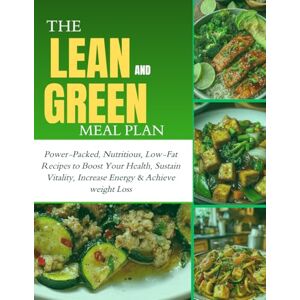 lois, Catherine THE LEAN & GREEN MEAL PLAN: Power-Packed, Nutritious, Low-Fat Recipes to Boost Your Health, Sustain Vitality, Increase Energy & Achieve weight Loss lois, Catherine THE LEAN & GREEN MEAL PLAN: Power-Packed, Nutritious, Low-Fat Recipes to Boost Your Health, Sustain Vitality, Increase Energy & Achieve weight Loss