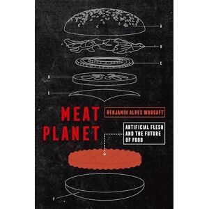 Wurgaft, Benjamin Aldes Meat Planet: Artificial Flesh and the Future of Food: 69 (California Studies in Food and Culture) Wurgaft, Benjamin Aldes Meat Planet: Artificial Flesh and the Future of Food: 69 (California Studies in Food and Culture)