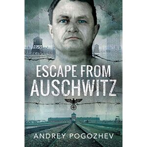 Pogozhev, Andrey Escape From Auschwitz Pogozhev, Andrey Escape From Auschwitz