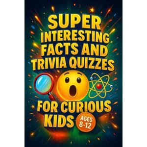 Mr. Arcanum Super Interesting Facts and Trivia Quizzes for Curious Kids – Ages 8–12: Incredible Facts About Animals, Space, Science, and So Much More Curiosity Has Never Been This Fun Mr. Arcanum Super Interesting Facts and Trivia Quizzes for Curious Kids – Ages 8–12: Incredible Facts About Animals, Space, Science, and So Much More Curiosity Has Never Been This Fun