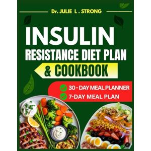L. Strong, Dr. Julie Insulin Resistance Diet Plan and Cookbook: The Comprehensive Step-by-Step Nutritious Guide to Lose Weight, Manage PCOS, and Prevent Prediabetes L. Strong, Dr. Julie Insulin Resistance Diet Plan and Cookbook: The Comprehensive Step-by-Step Nutritious Guide to Lose Weight, Manage PCOS, and Prevent Prediabetes