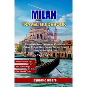 Moore, Dynamic Milan Travel Guidebook: Discover the Iconic Landmarks, World-Class Cuisine, Unique Vibes, Fashion, Art, and Flavor of Italy’s Most Stylish City Moore, Dynamic Milan Travel Guidebook: Discover the Iconic Landmarks, World-Class Cuisine, Unique Vibes, Fashion, Art, and Flavor of Italy’s Most Stylish City